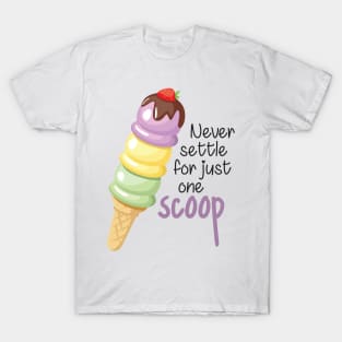 Never Settle for Just One Scoop T-Shirt